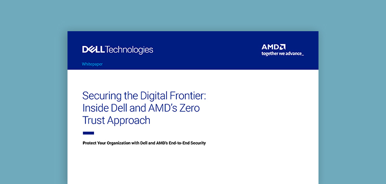 Securing the Digital Frontier: Inside Dell and AMD’s Zero Trust Approach